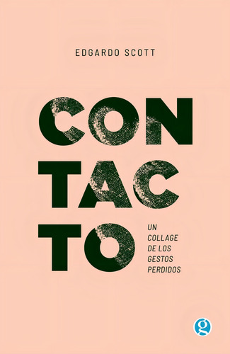 Contacto - Un Collage De Los Gestos Perdidos - Edgardo Scott