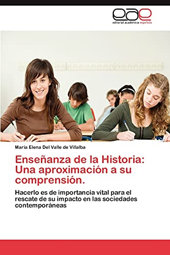 Ensenanza De La Historia: Una Aproximacion A Su Comprension.