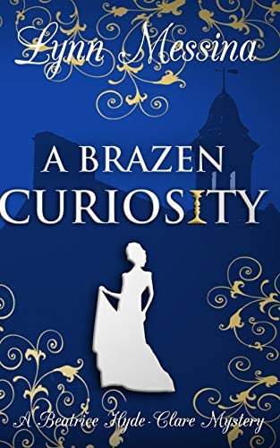 A Brazen Curiosity: A Regency Cozy (beatrice Hyde-clare Mysteries), De Messina, Lynn. Editorial Potatoworks Press, Tapa Blanda En Inglés