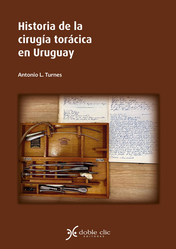 Historia De La Cirugia Toracica En Uruguay - Turnes, Antonio