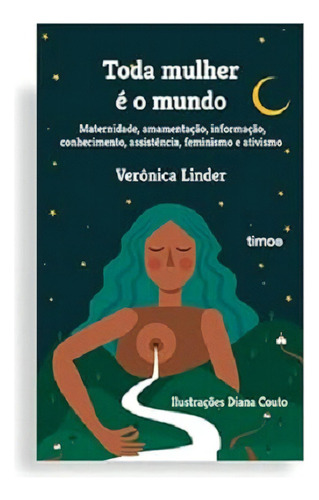 Toda Mulher É O Mundo - Guia De Aleitamento Materno, De Verônica Linder. Editora Timo, Capa Mole Em Português, 2023