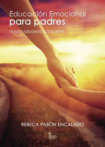 Educación Emocional Para Padres, De Pabón Encalado , Rebeca.. Grupo Editorial Círculo Rojo Sl, Tapa Blanda, Edición 1.0 En Español, 2017