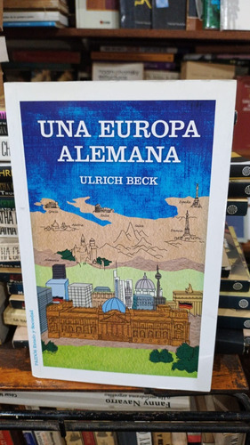 Ulrich Beck - Una Europa Alemana