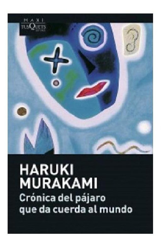 Crónica del pájaro que da cuerda al mundo, de Murakami, Haruki. Serie Andanzas Editorial Tusquets México, tapa blanda en español, 2012