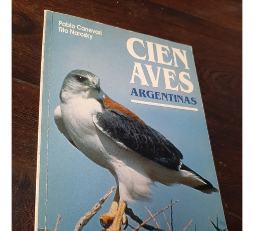 Canevari Narosky Cien Aves Argentinas 1995 Ed Albatros