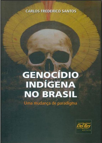 Genocidio Indigena No Brasil, De Santos, Carlos Frederico. Editora Del Rey, Capa Mole, Edição 1ª Edição - 2017 Em Português
