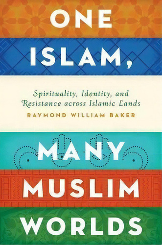 One Islam, Many Muslim Worlds, De Raymond William Baker. Editorial Oxford University Press Inc, Tapa Dura En Inglés