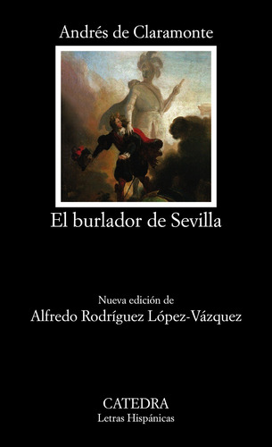 El burlador de Sevilla o El convidado de piedra, de de Claramonte, Andrés. Editorial Cátedra, tapa blanda en español, 2021