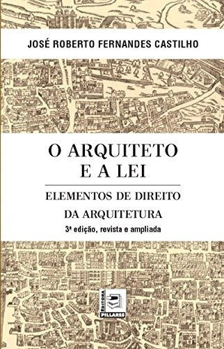 O Arquiteto E A Lei. Elementos De Direito Da Arquitetura