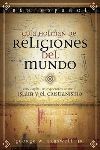 Guia Holman De Religiones Del Mundo - George Braswell
