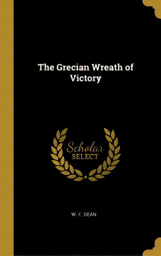 The Grecian Wreath Of Victory, De Dean, W. E.. Editorial Wentworth Pr, Tapa Dura En Inglés