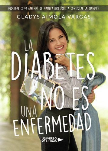 La Diabetes No Es Una Enfermedad, De Aimola Vargas , Gladys.., Vol. 1.0. Editorial Universo De Letras, Tapa Blanda, Edición 1.0 En Español, 2018