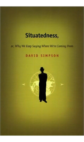 Situatedness, Or, Why We Keep Saying Where We Re Coming From, De David Simpson. Editorial Duke University Press, Tapa Blanda En Inglés
