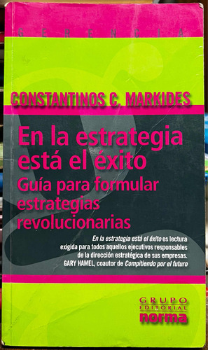 En La Estrategia Esta El Éxito - Constantinos C. Markides