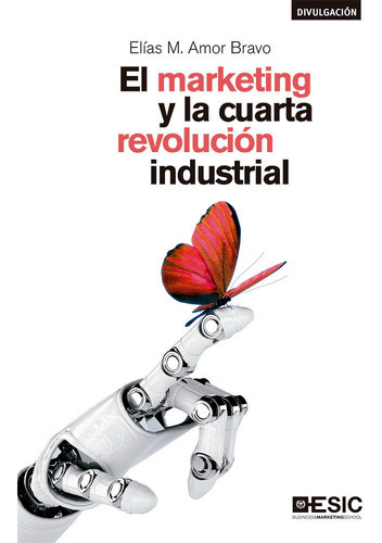 El Marketing Y La Cuarta Revoluciãâ³n Industrial, De Amor Bravo, Elías. Esic Editorial, Tapa Blanda En Español