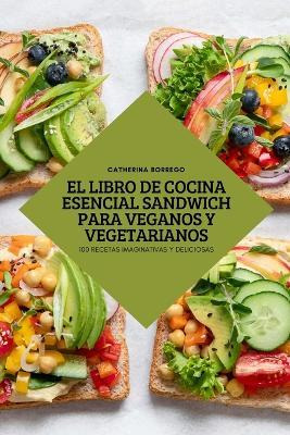 Libro El Libro De Cocina Esencial Sandwich Para Veganos Y...