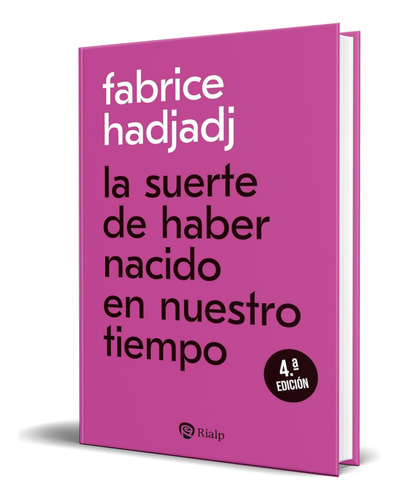 Libro La Suerte De Haber Nacido En Nuestro Tiempo Original, De Fabrice Hadjadj. Editorial Ediciones Rialp S.a., Tapa Blanda En Español, 2024