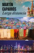 Comprar Larga Distancia - Martin Caparros, De Caparros, Martin. Editorial Literatura Random House, Tapa Blanda En Español