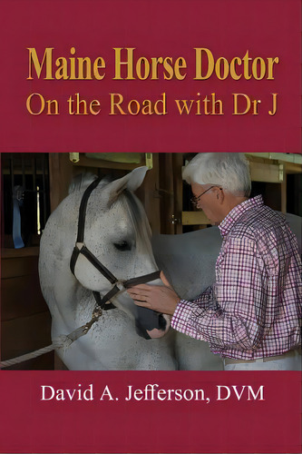 Maine Horse Doctor: On The Road With Dr J, De Jefferson Dvm, David A.. Editorial Createspace, Tapa Blanda En Inglés