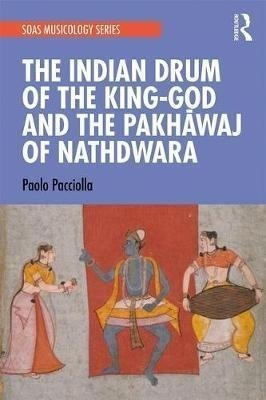 The Indian Drum Of The King-god And The Pakhavaj Of Nathd...