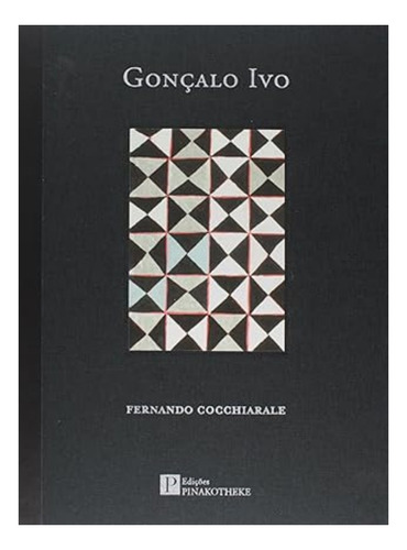 Gonçalo Ivo, de FERNANDO COCCHIARALE. Editora PINAKOTHEKE, capa dura em português