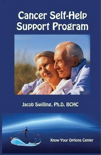 Cancer Self-help Support Program : Cancer Patients, Family, Caregivers, And Friends, De Jacob Swilling., Vol. 1. Editorial Know Your Options Center, Tapa Blanda En Inglés