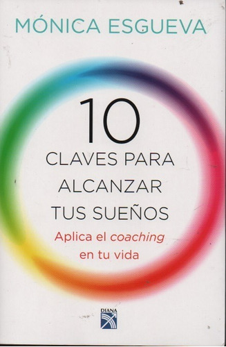 10 Claves Para Alcanzar Tus Sueños. Aplica El Coaching A Tu 