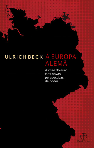 A Europa alemã: A crise do euro e as novas perspectivas de poder, de Beck, Ulrich. Editorial Paz & Terra, capa mole em português, 2012