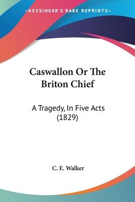 Libro Caswallon Or The Briton Chief : A Tragedy, In Five ...