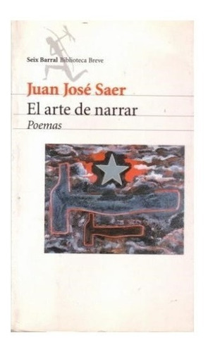 ARTE DE NARRAR POEMAS 1960-1987, de Saer, Juan Jose., vol. Volumen Unico. Editorial Seix Barral, tapa blanda, edición 1 en español, 2000