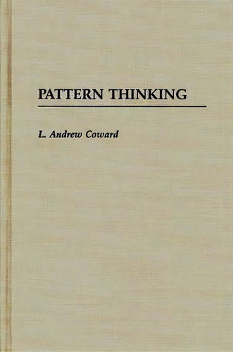 Pattern Thinking, De L. Andrew Coward., Vol. 1. Editorial Abc-clio, Tapa Dura En Inglés