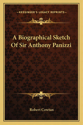 A Biographical Sketch Of Sir Anthony Panizzi, De Cowtan, Robert. Editorial Kessinger Pub Llc, Tapa Blanda En Inglés