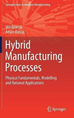 Libro Hybrid Manufacturing Processes : Physical Fundament...