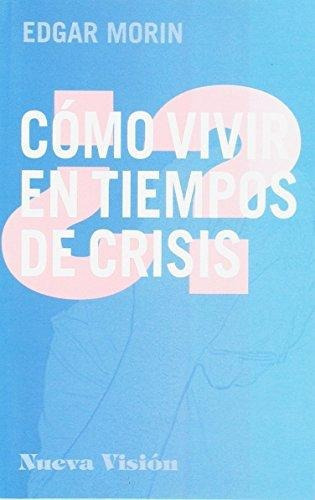Como Vivir En Tiempos De Crisis, De Morin, Edgar. Editorial Nueva Visión En Español