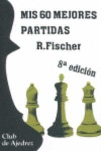 Mis 60 Mejores Partidas - Fischer, Robert