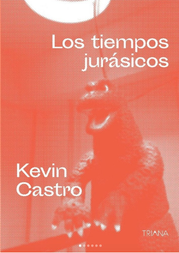 Los Tiempos Jurasicos - Kevin Castro - Triana