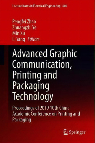 Advanced Graphic Communication, Printing And Packaging Technology : Proceedings Of 2019 10th Chin..., De Pengfei Zhao. Editorial Springer Verlag, Singapore, Tapa Dura En Inglés