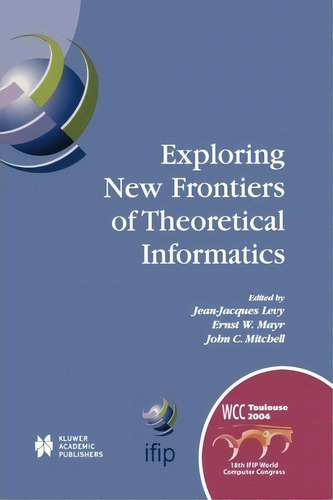 Exploring New Frontiers Of Theoretical Informatics, De Jean-jacques Levy. Editorial Springer Verlag New York Inc, Tapa Blanda En Inglés