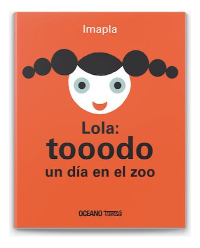 Lola tooodo un dia en el zoo, de Imapla., vol. 1. Editorial Oceano, tapa dura en español, 2013