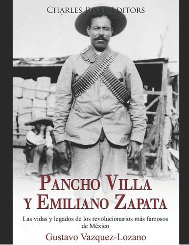 Libro: Pancho Villa Y Emiliano Zapata: Las Vidas Y Legados D