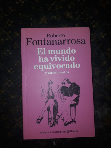 Roberto Fontanarrosa - El Mundo Ha Vivivo Equivocado 