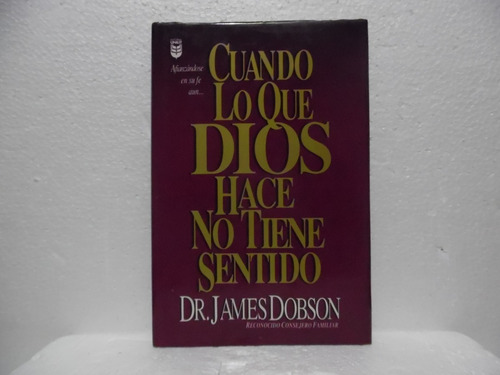 Cuando Lo Que Dios Hace No Tiene Sentido / James Dobson