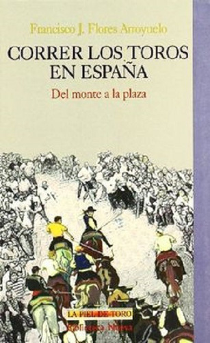 Correr los toros en España: Del monte a la plaza, de Flores Arroyuelo, Francisco J.. Editorial Biblioteca Nueva, tapa blanda en español, 1999