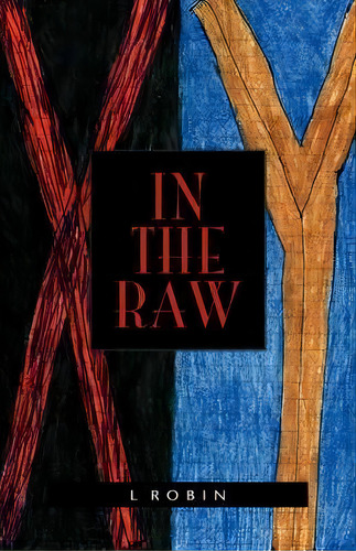 In The Raw, De L Robin. Editorial Xlibris, Tapa Blanda En Inglés
