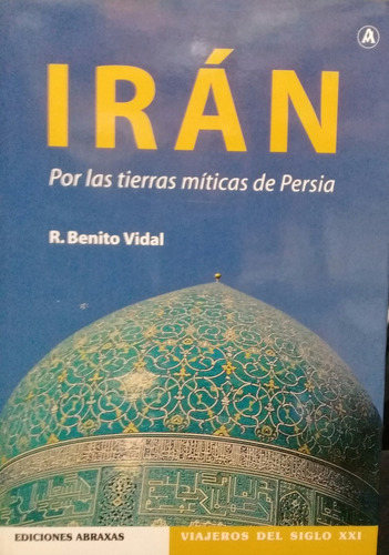 R. Benito Vidal / Irán Por Las Tierras Míticas De Persia 