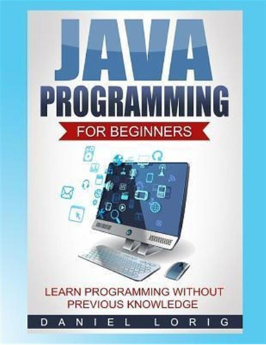 Java Programming For Beginners : Learn Programming Withou...