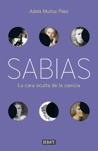 SABIAS. LA CARA OCULTA DE LA CIENCIA, de Adela Muñoz Páez. Editorial Debate en español