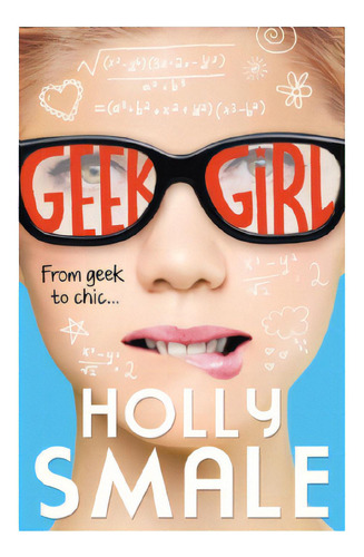 Geek Girl 1: From Geek To Chic - Harper Collins Uk - Smale, Holly, De Smale, Holly. Editorial Harper Collins Uk En Inglés, 2013