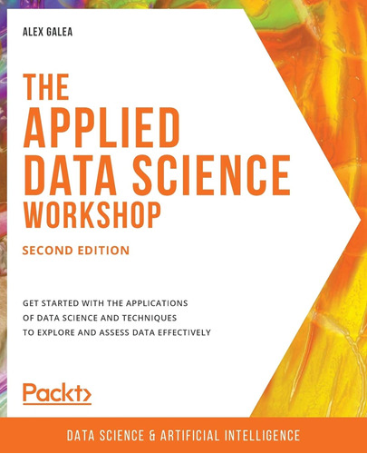 The Applied Data Science Workshop, Second Edition: Get Start