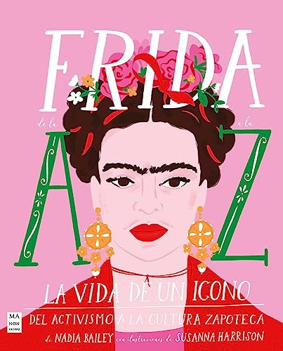 Frida De La A A La Z: La Vida De Un Icono / Nadia Bailey